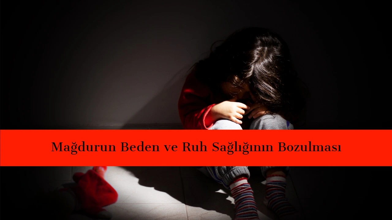 Cinsel Suçlarda Mağdurun Beden veya Ruh Sağlığının Bozulması