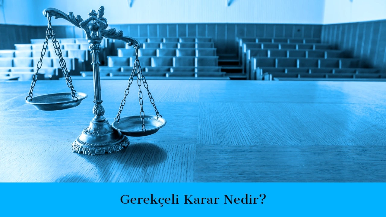 Gerekçeli Karar Nedir?