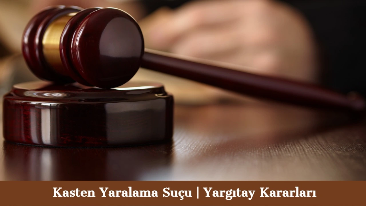 Kasten Yaralama Suçu Yargıtay Kararları