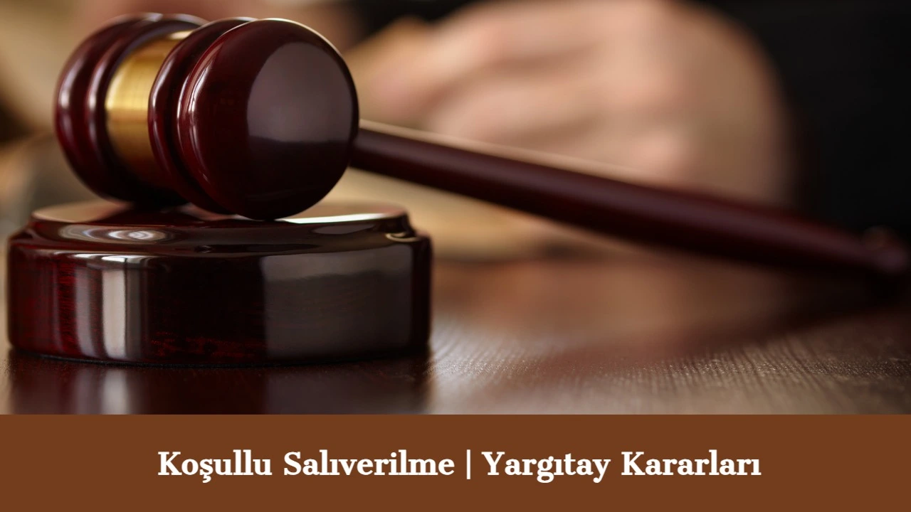 Koşullu Salıverilmenin Geri Alınması Yargıtay Kararları