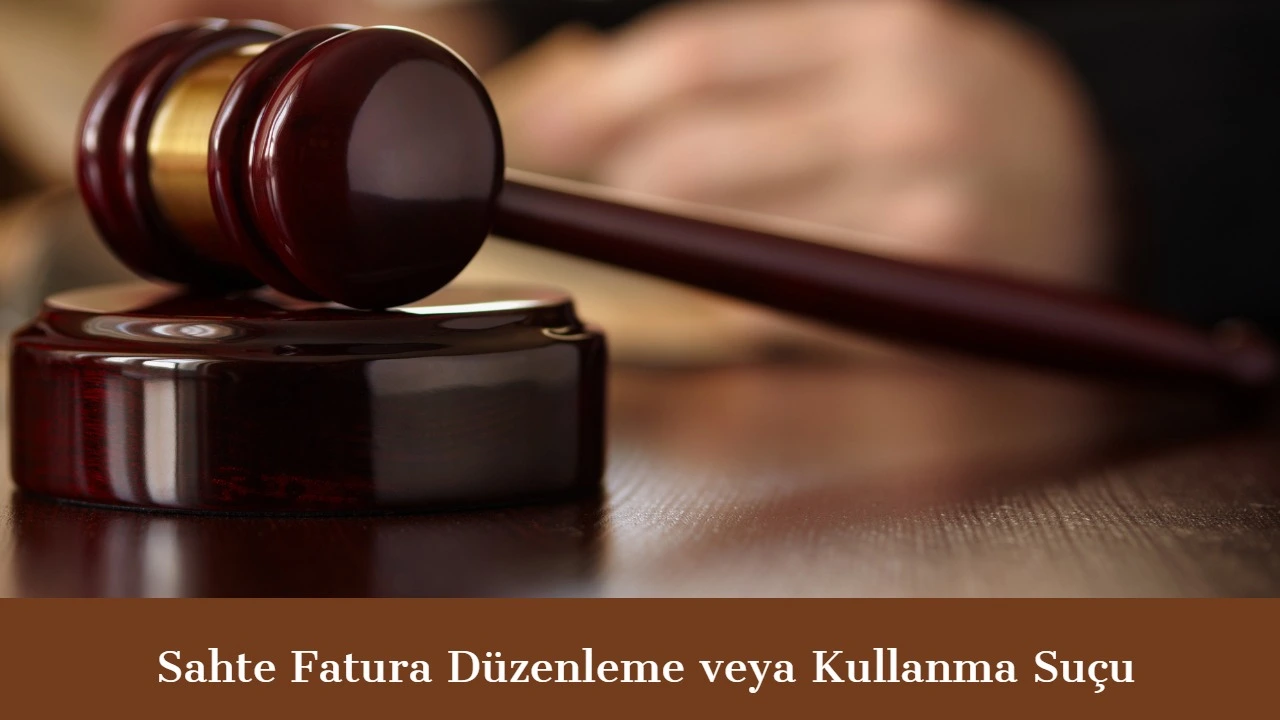 Sahte Fatura Düzenleme ve Kullanma Suçu Yargıtay Kararları